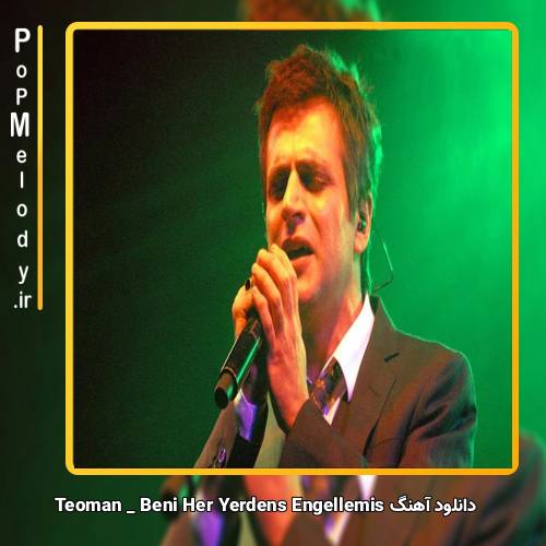 دانلود آهنگ Teoman Beni Her Yerden Engellemiş